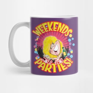 WEEKENDS are for PARTIES! Mug